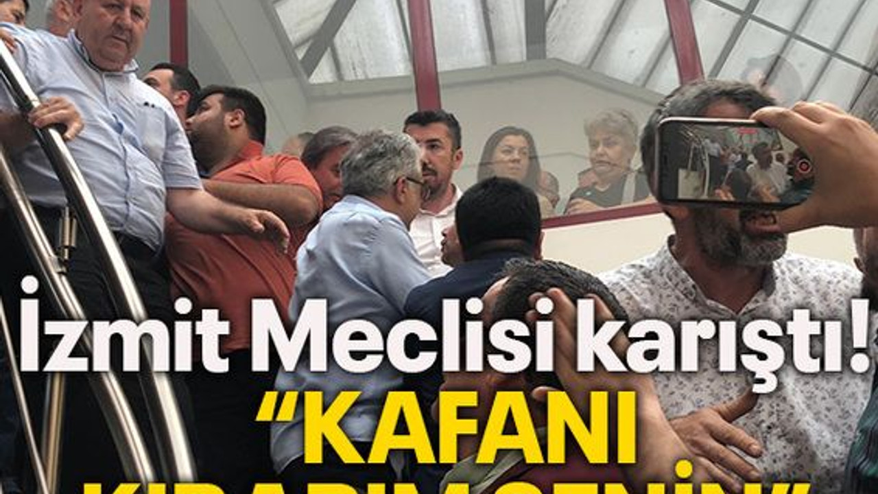 İzmit Meclisi karıştı! “Kafanı kırarım senin”